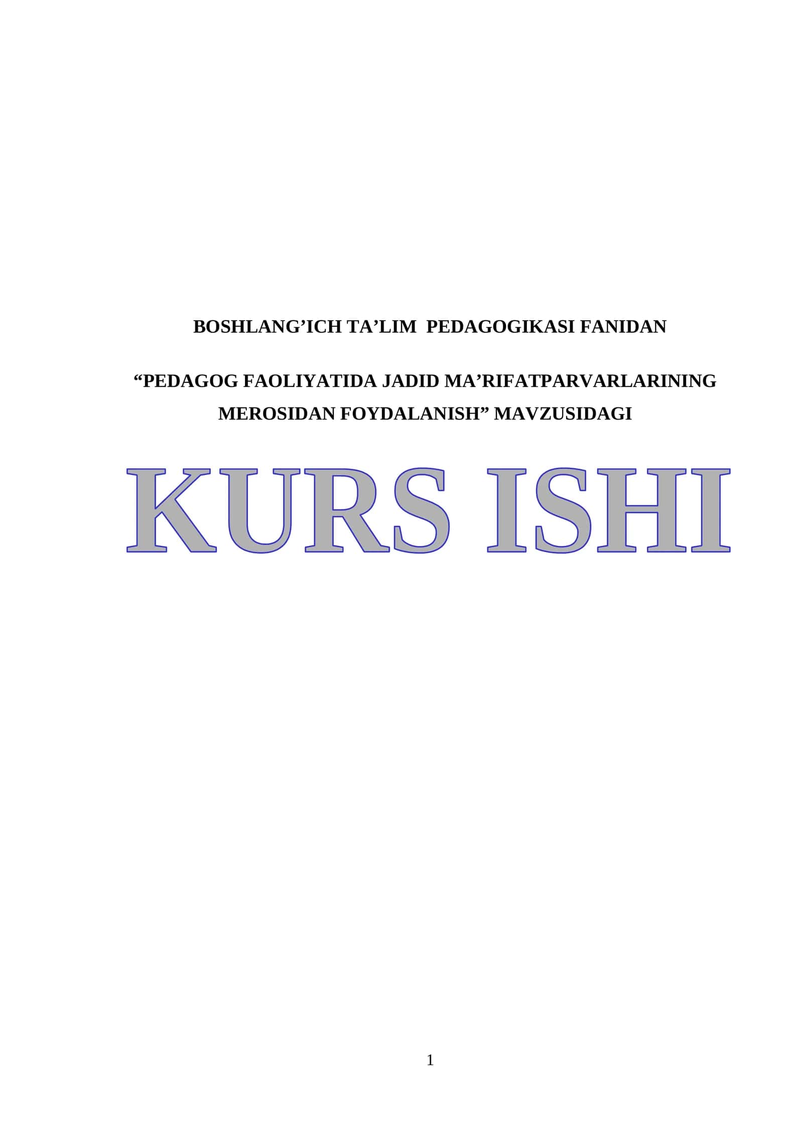 BOSHLANG’ICH TA’LIM PEDAGOGIKASI FANIDAN “PEDAGOG FAOLIYATIDA JADID MA’RIFATPARVARLARINING MEROSIDAN FOYDALANISH” MAVZUSIDAGI KURS ISHI 1