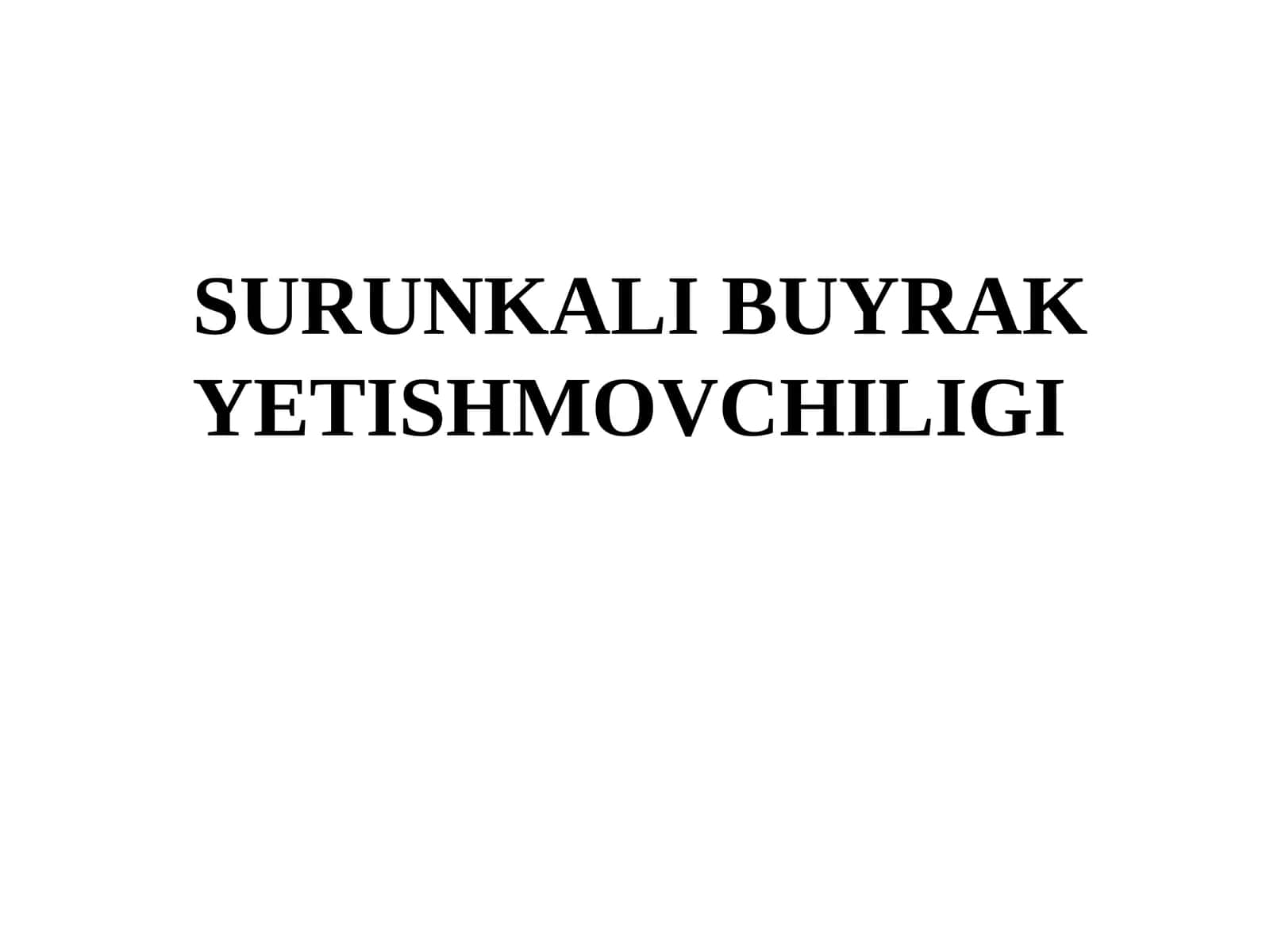 SURUNKALI BUYRAK YETISHMOVCHILIGI 1