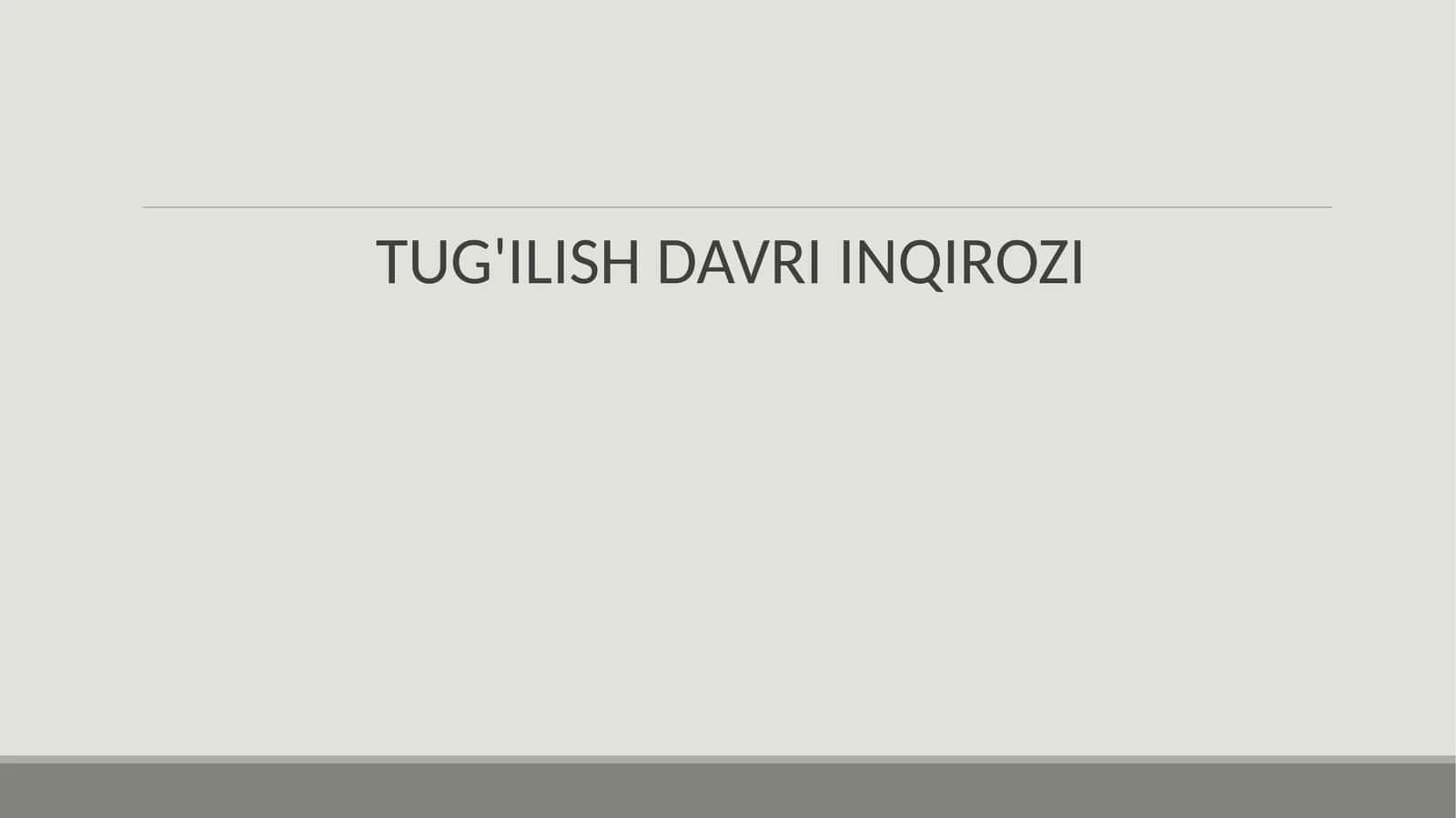 TUG'ILISH DAVRI INQIROZI 1