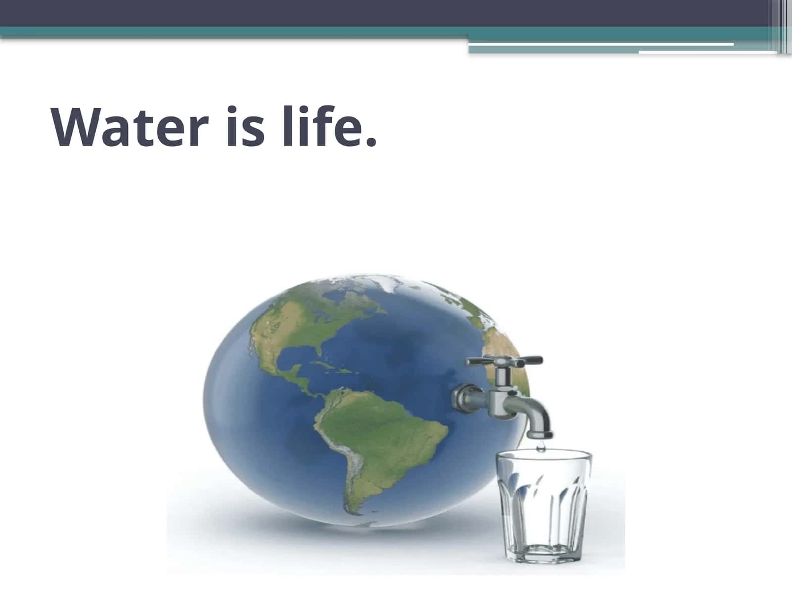 Water is life. 1