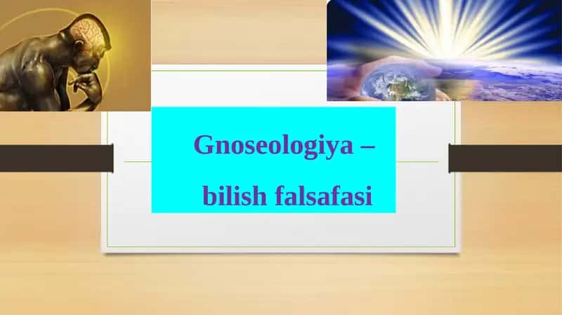 Gnoseologiya – bilish falsafasi 1