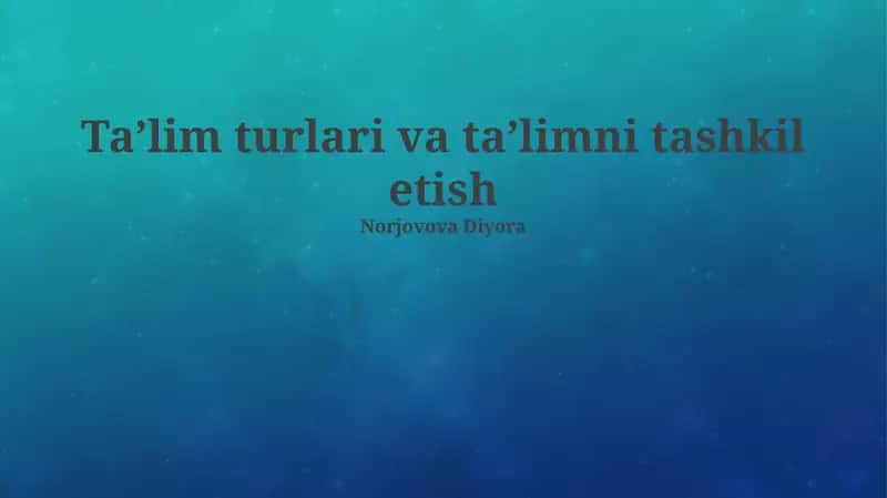 Taʼlim turlari va taʼlimni tashkil etish 1