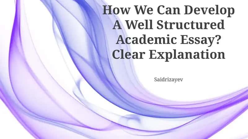 How We Can Develop A Well Structured Academic Essay? Clear Explanation 1