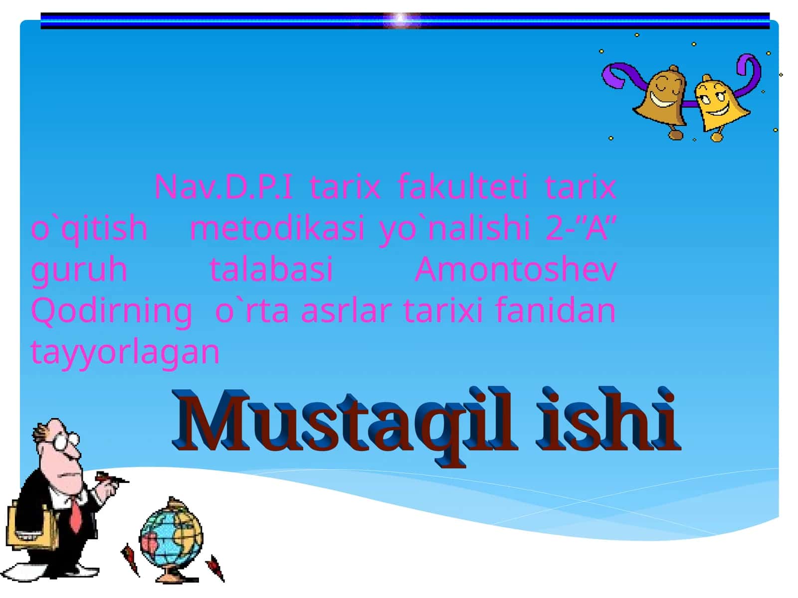 Nav.D.P.I tarix fakulteti tarix o`qitishmetodikasi yo`nalishi 2-”A” guruh talabasi Amontoshev Qodirning o`rta asrlar tarixi 1