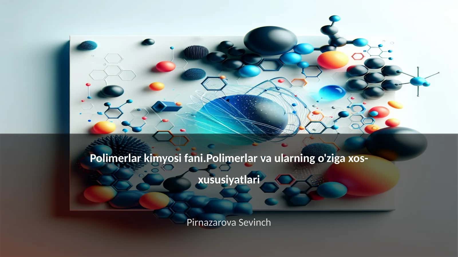 Polimerlar kimyosi fani.Polimerlar va ularning o'ziga xos-xususiyatlari 1
