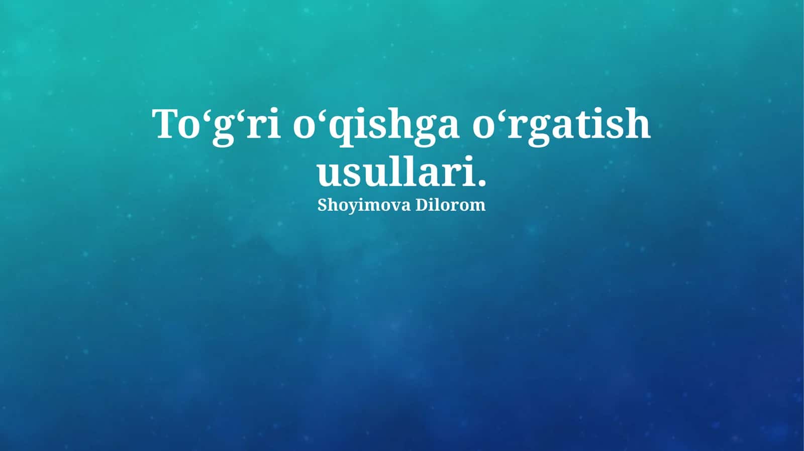 To‘g‘ri o‘qishga o‘rgatish usullari 1