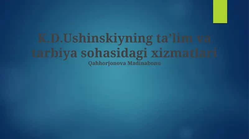 K.D.Ushinskiyning ta’lim va tarbiya sohasidagi xizmatlari 1