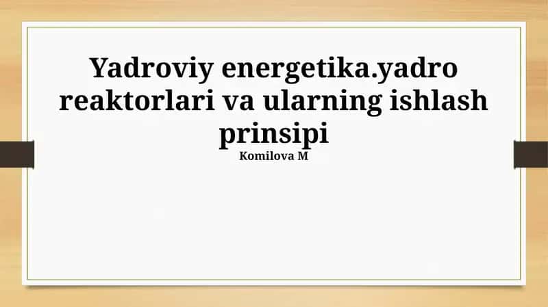 Yadroviy energetika.yadro reaktorlari va ularning ishlash prinsipi 1