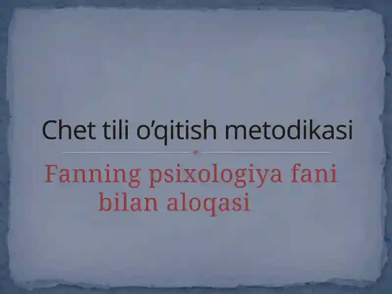 Chet tili O'qitish Metodikasi Psixologiya Fanini Bilan Aloqasi