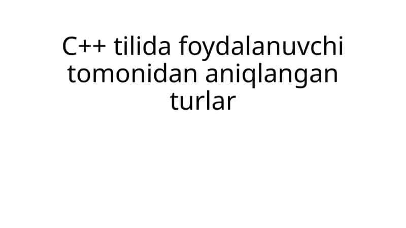 C++ tilida foydalanuvchi tomonidan aniqlangan turlar 1
