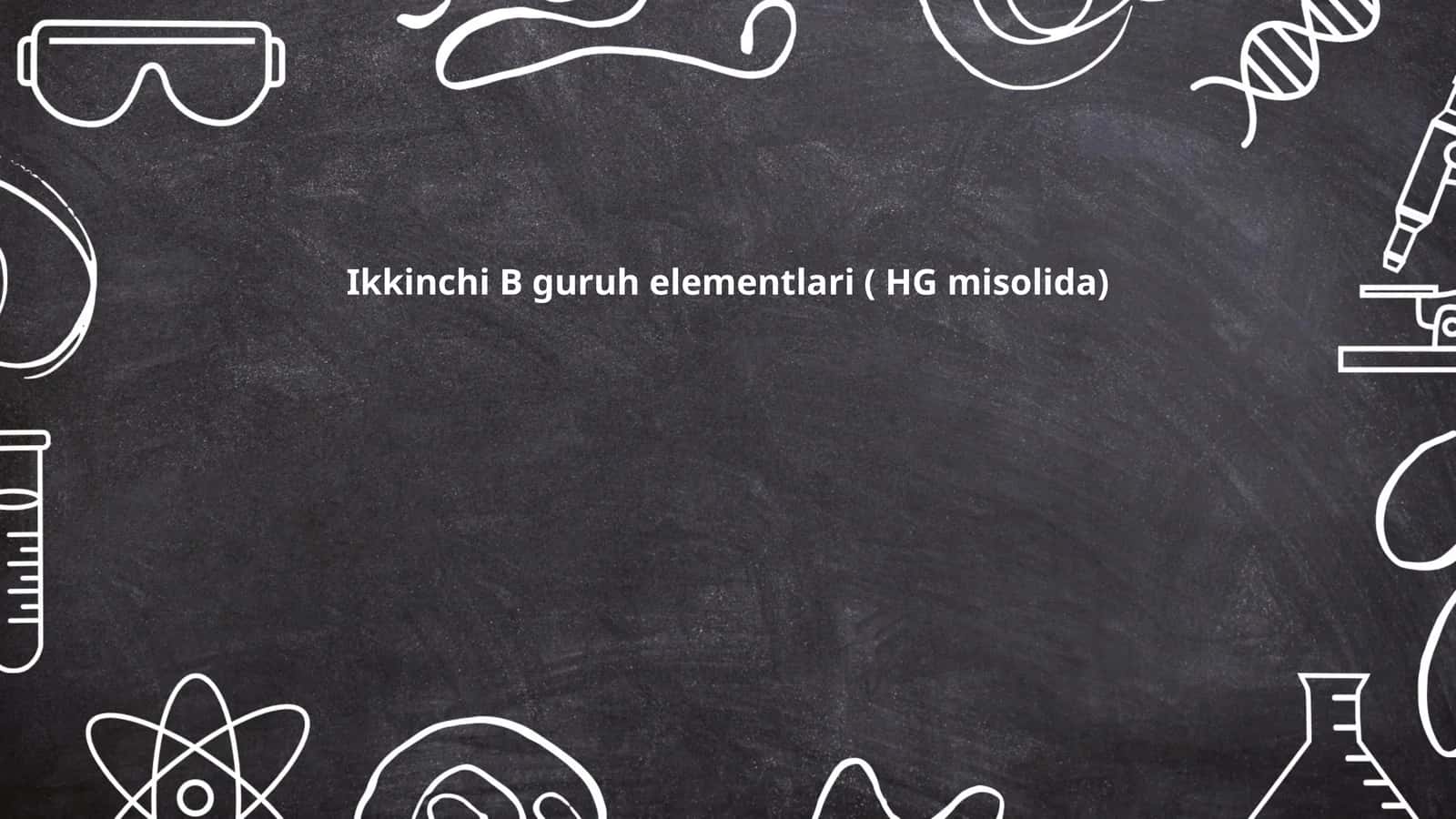 Ikkinchi B guruh elementlari ( HG misolida) 1