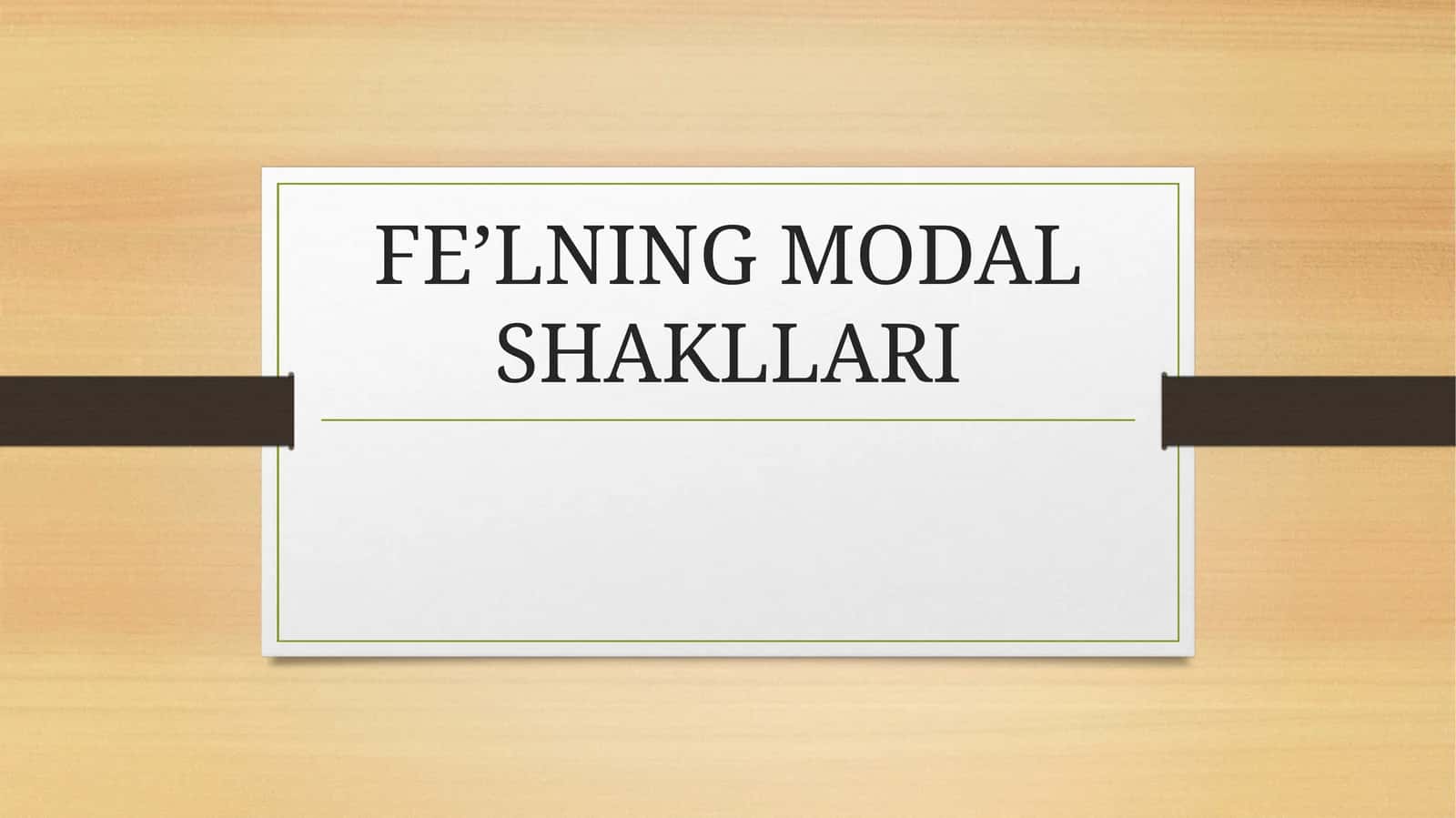 FE’LNING MODAL SHAKLLARI 1
