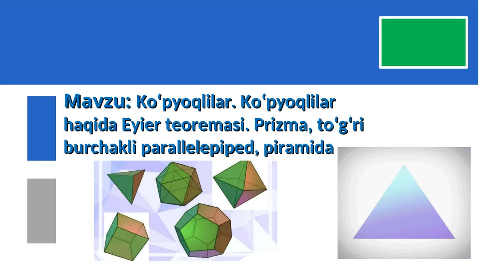 Ko‘pyoqlilar. Ko‘pyoqlilar haqida Eyier teoremasi. Prizma, to‘g‘ri burchakli parallelepiped, piramida 1
