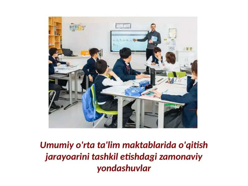 Umumiy o'rta ta'lim maktablarida o'qitish jarayoarini tashkil etishdagi zamonaviy yondashuvlar 1