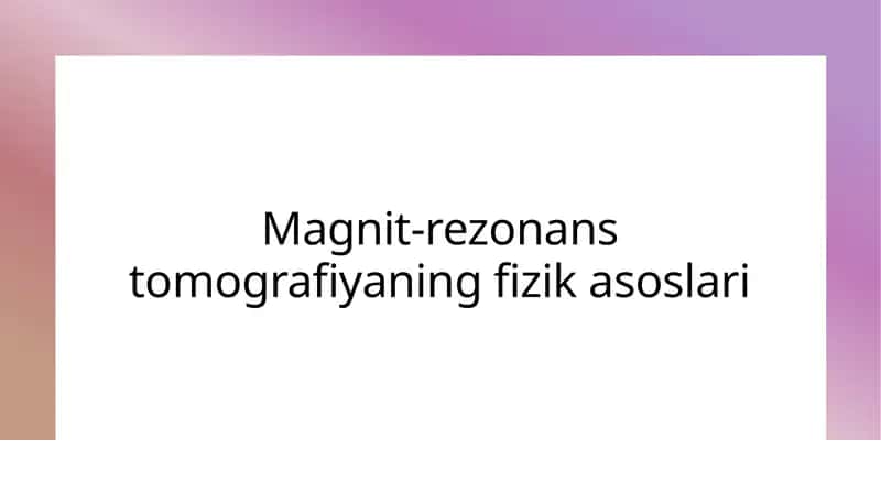 Tibbiyotda MRT texnologiyasining fizik asoslari 1