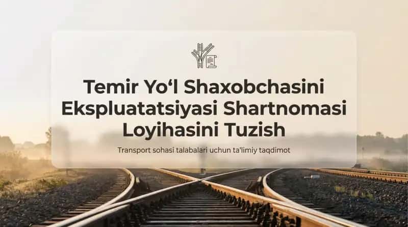 Temir yoʻl shaxobchasini ekspluatatsiyasi shartnomasi loyihasini tuzish 1