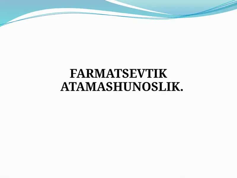 FARMATSEVTIK ATAMASHUNOSLIK 1
