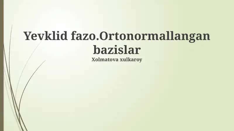 Yevklid fazo.Ortonormallangan bazislar 1