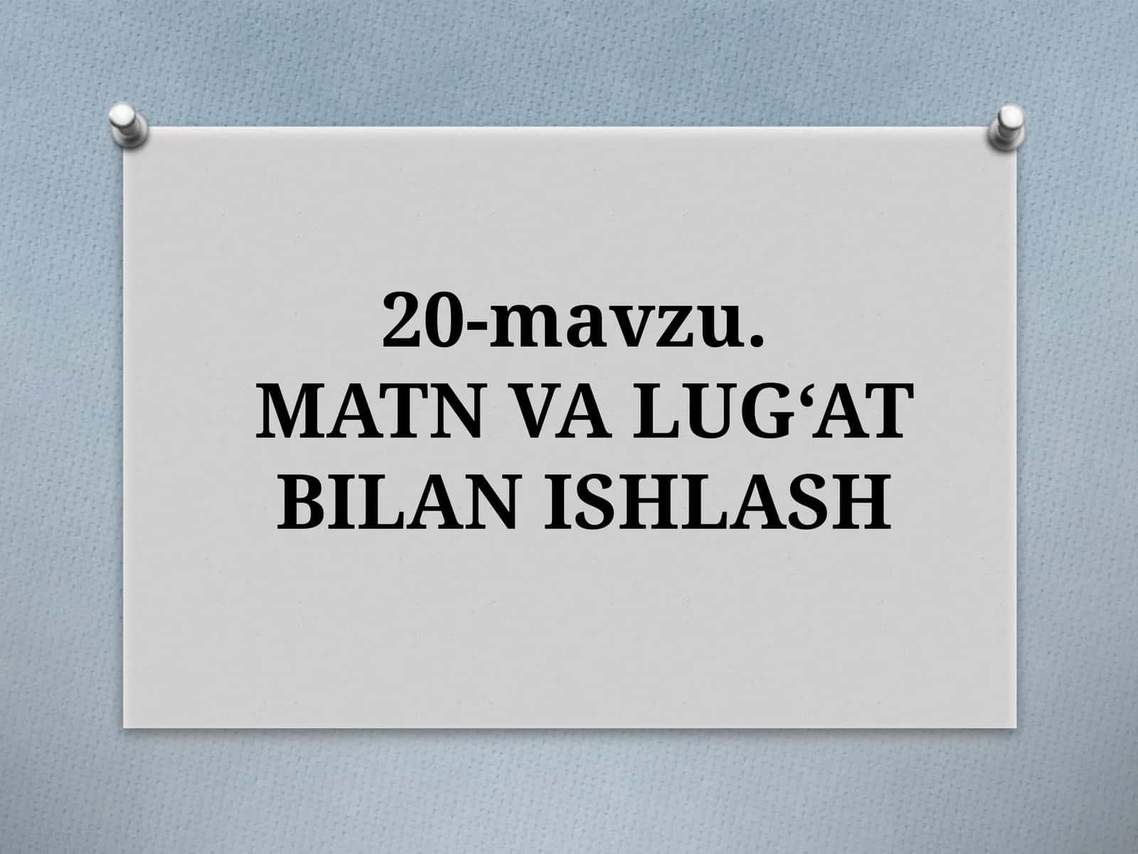 20-mavzu.MATNVA LUG‘AT BILAN ISHLASH 1
