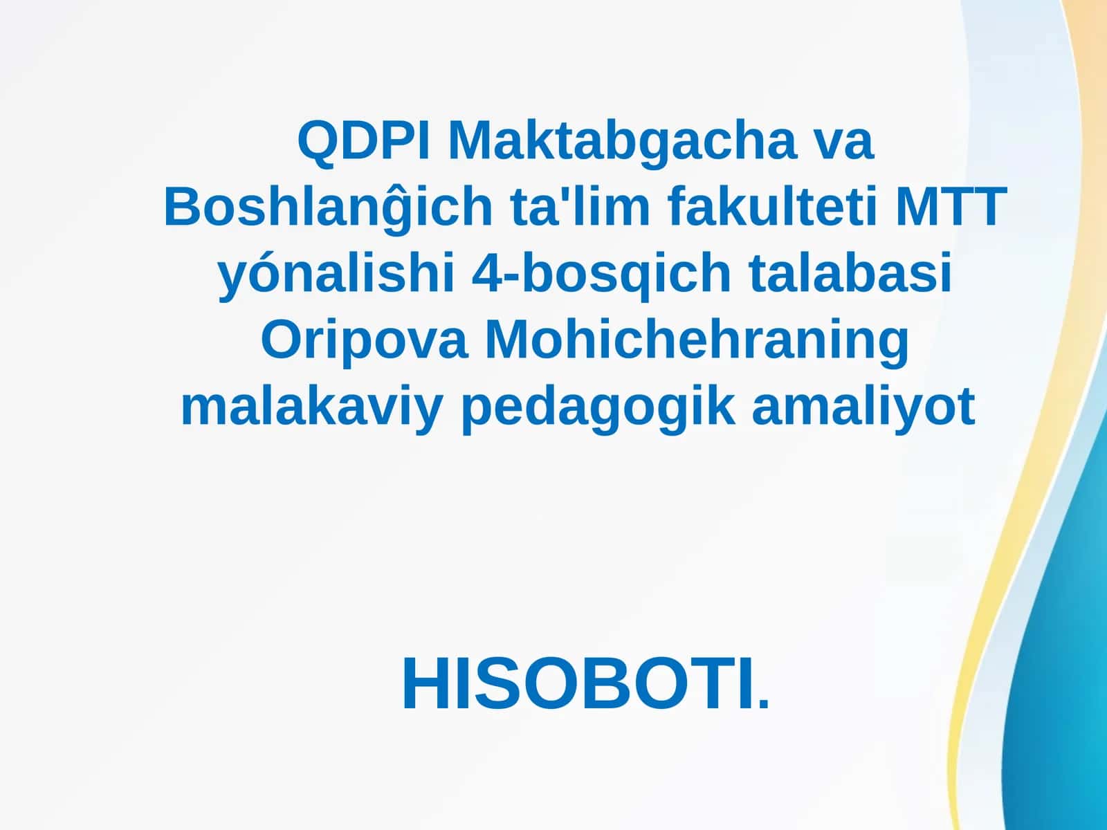 Oripova Mohichehraning malakaviy pedagogik amaliyoti 1