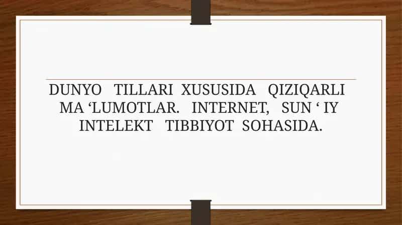 DUNYO   TILLARI  XUSUSIDA   QIZIQARLI   MA ‘LUMOTLAR  .   INTERNET,   SUN ‘ IY  INTELEKT   TIBBIYOT  SOHASIDA. 1