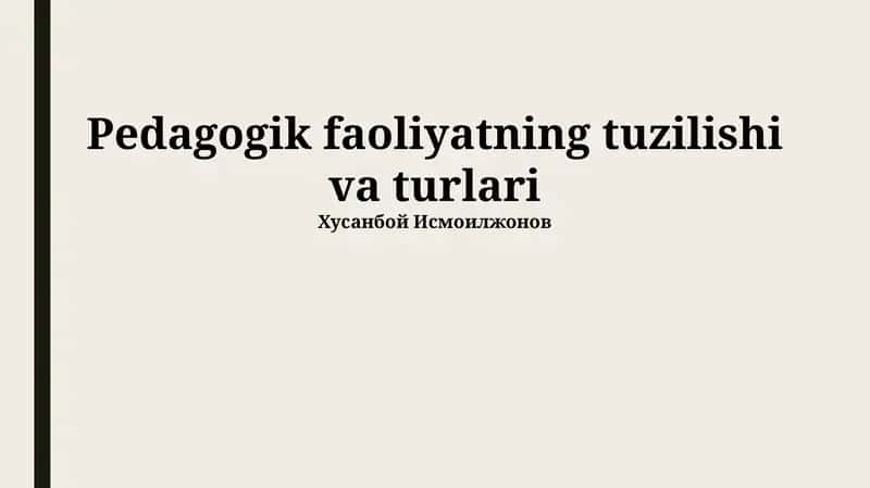 Pedagogik faoliyatning tuzilishi va turlari 1