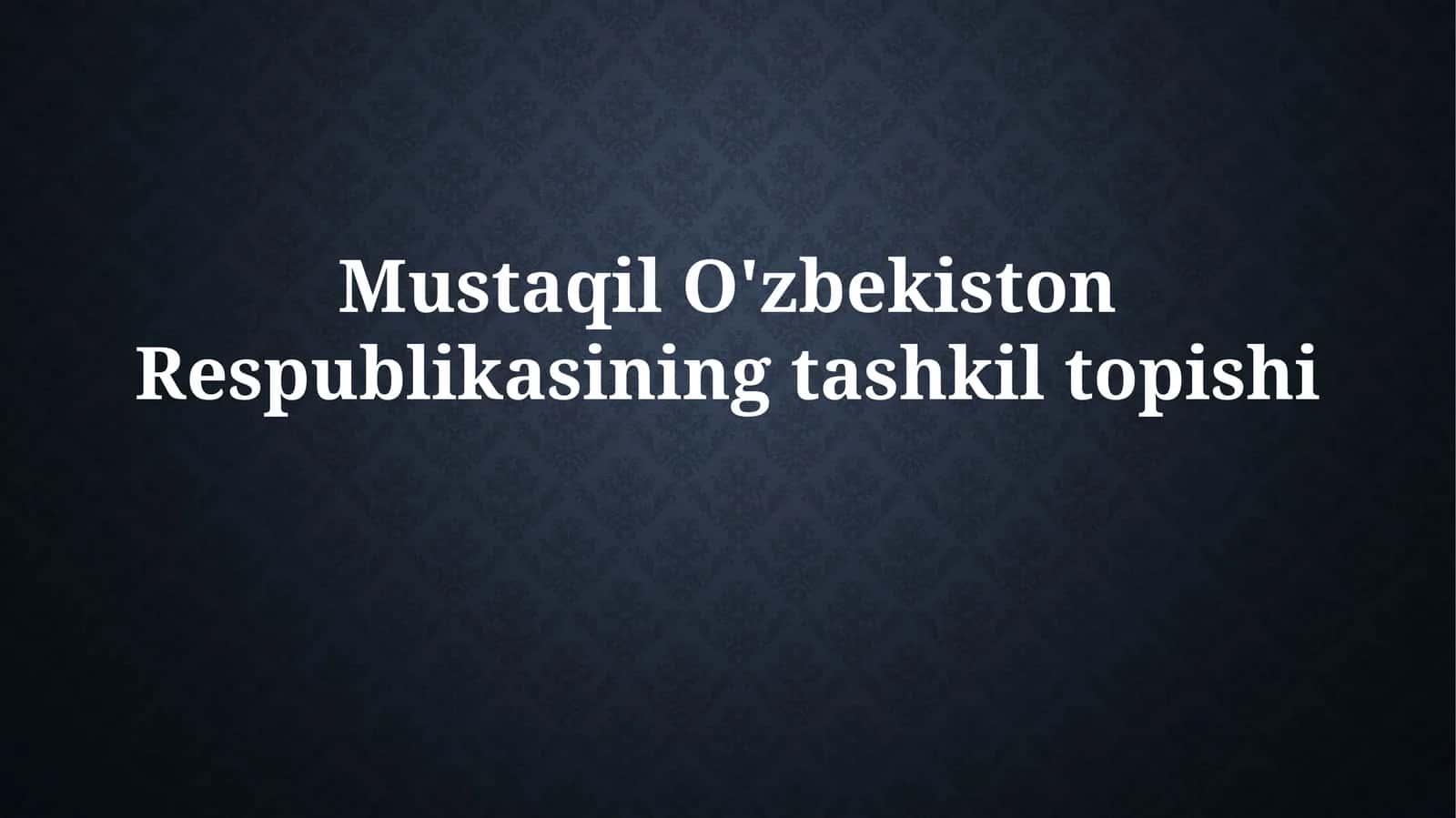 Mustaqil O'zbekiston Respublikasining tashkil topishi 1