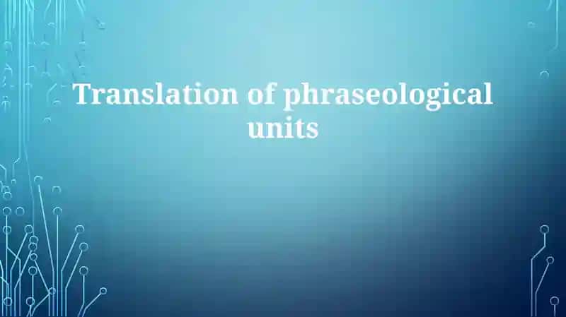 Translation of phraseological units