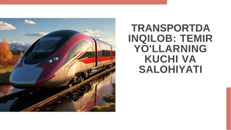 TRANSPORTDA INQILOB TEMIR YO'LLARNING KUCHI VA SALOHIYATI 1