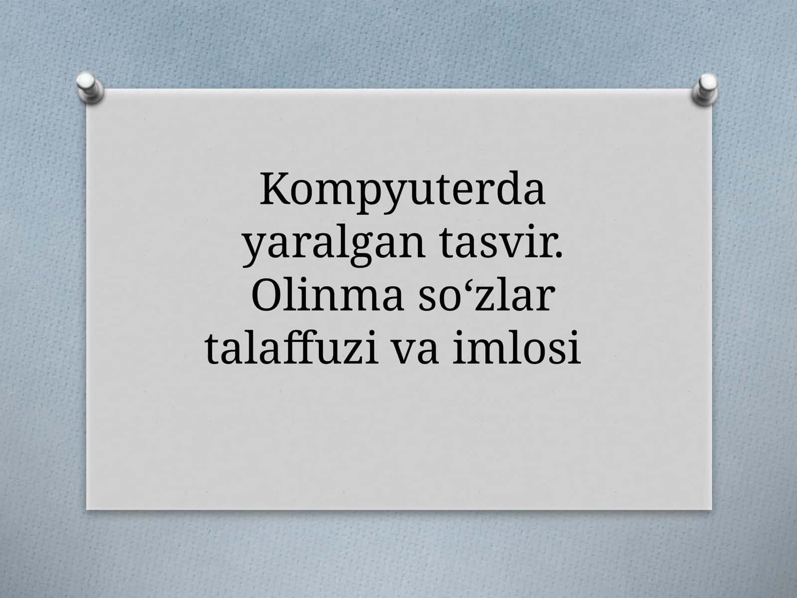6-sinf Ona tili dars taqdimot ishlanma. Kompyuterda yaralgan tasvir. Olinma so'zlar talaffuzi va imlosi 1