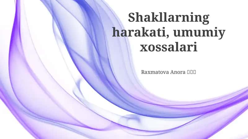 Shakllarning harakati, umumiy xossalari 1