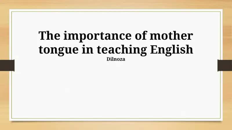 The importance of mother tongue in teaching English 1
