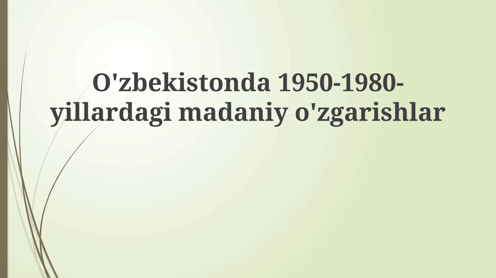 O'zbekistonda1950-1980-yillardagimadaniyo'zgarishlar 1