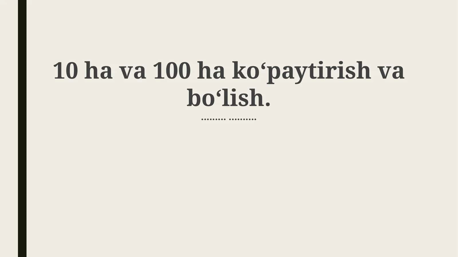 Gektar bilan arifmetik amallar: Ko'paytirish va bo'lish 1