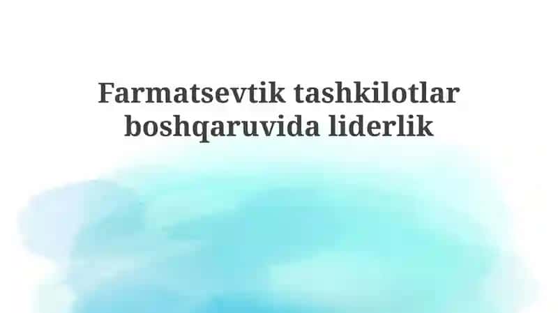 Farmatsevtika tashkilotlarida yetakchilikning asosiy uslublari va strategiyalari