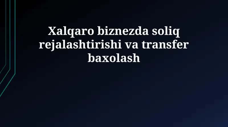 Xalqaro biznesda soliq rejalashtirishi va transfer baxolash 1