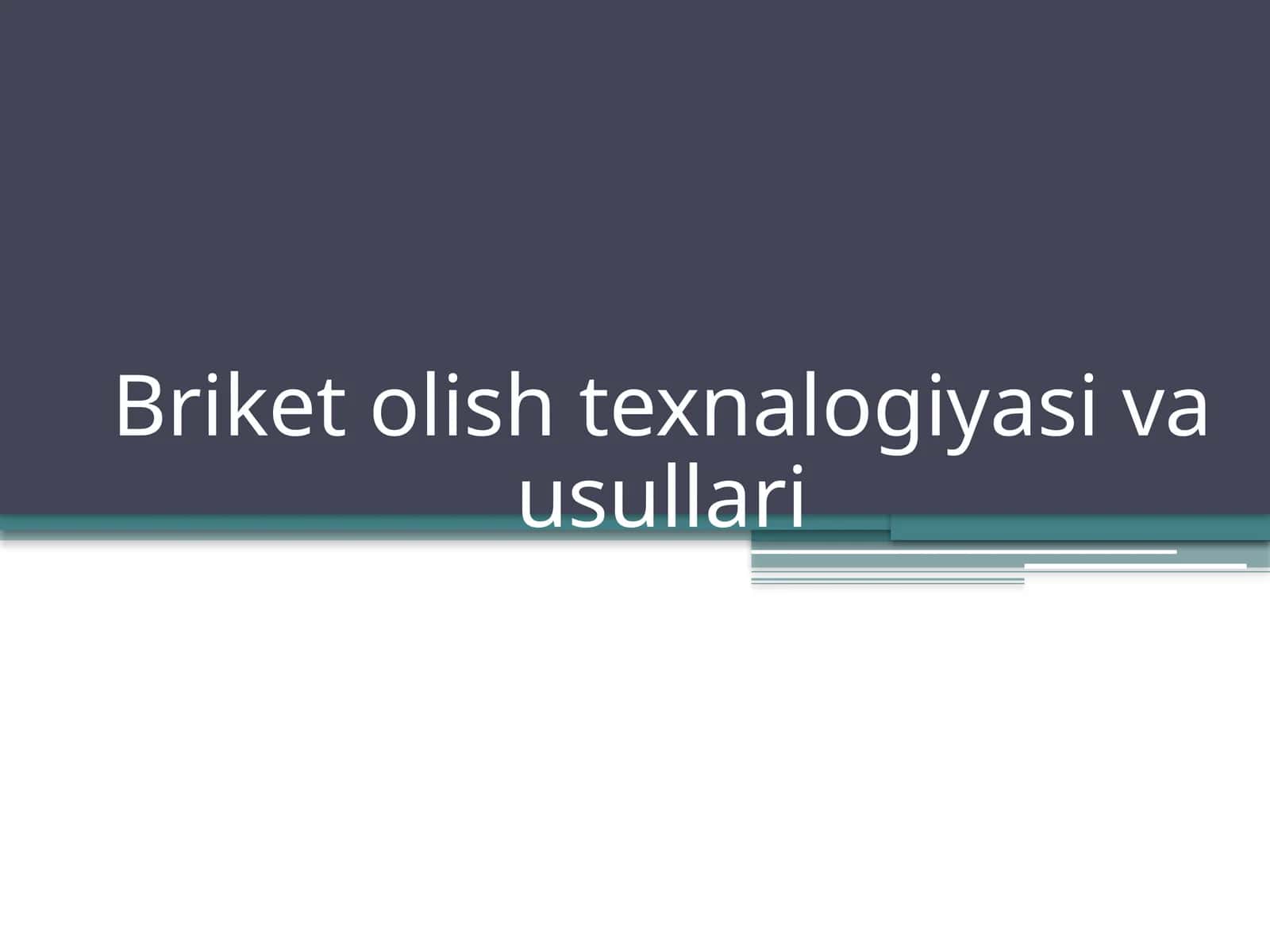 Briket olish texnalogiyasi va usullari 1