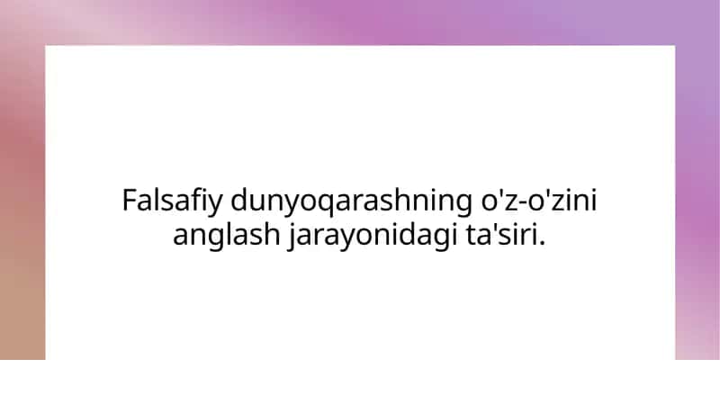 Falsafiy dunyoqarashning o'z-o'zini anlash jarayonidagi ta'sir 1