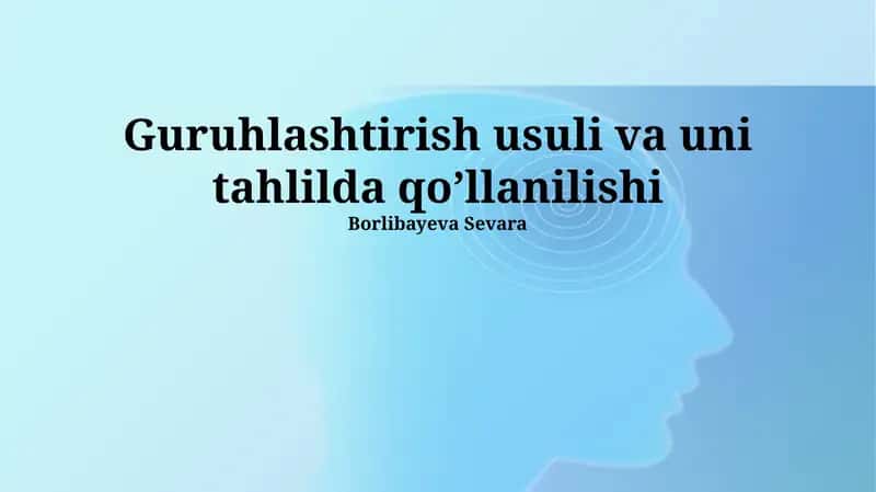 Guruhlashtirish usuli va uni tahlilda qo’llanilishi 1