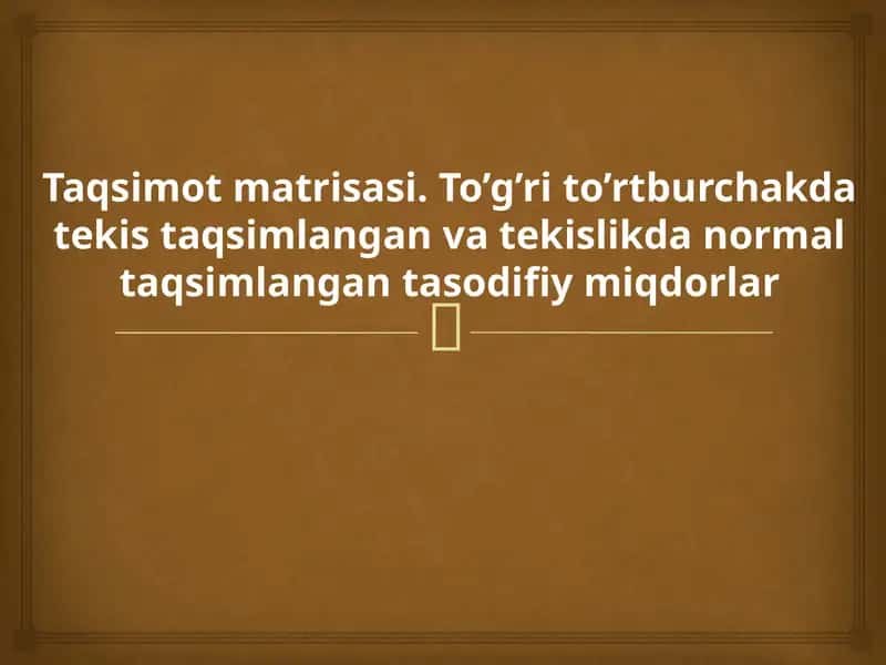 Taqsimot matrisasi. To’g’ri to’rtburchakda tekis taqsimlangan va tekislikda normal taqsimlangan tasodifiy miqdorlar 1