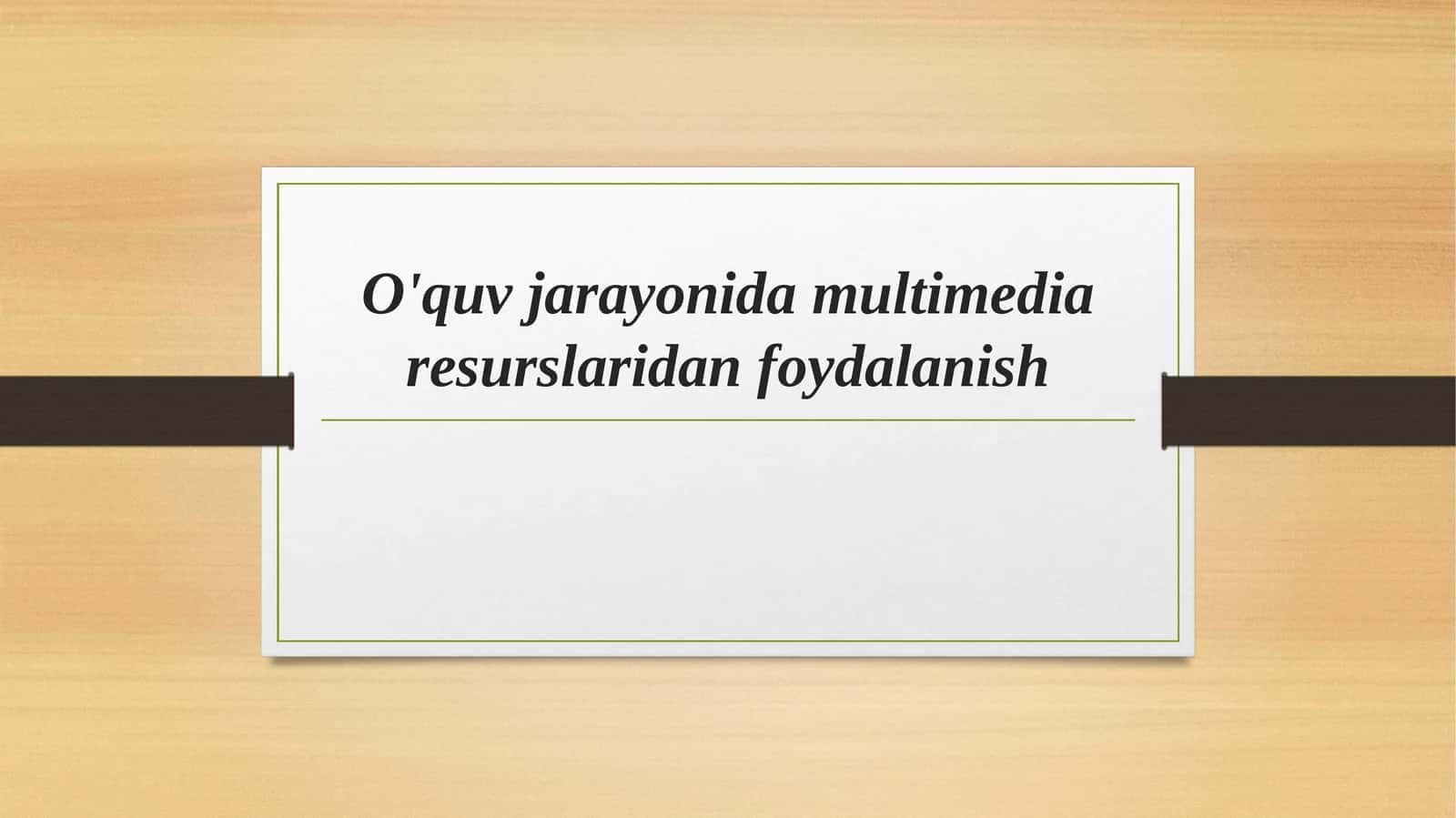 O'quv jarayonida multimedia resurslaridan foydalanish 1