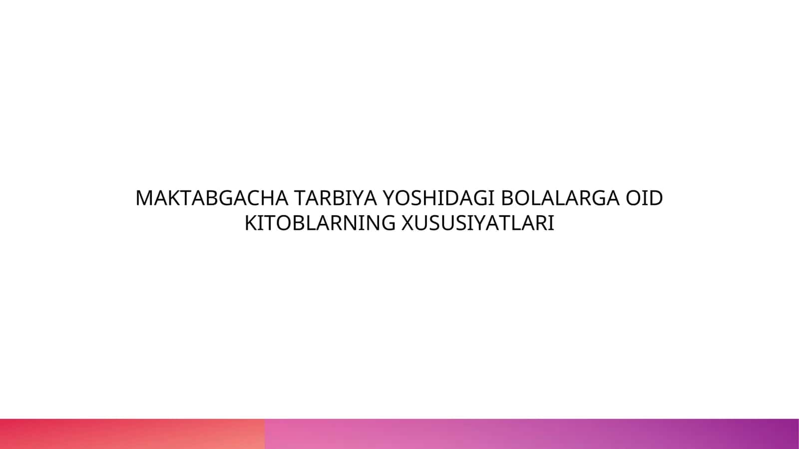 MAKTABGACHA TARBIYA YOSHIDAGI BOLALARGA OID KITOBLARNING XUSUSIYATLARI 1