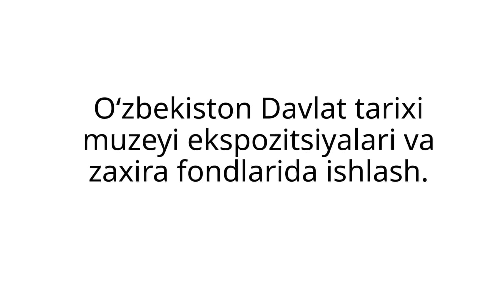 O‘zbekiston Davlat tarixi muzeyi ekspozitsiyalari vazaxirafondlarida ishlash 1