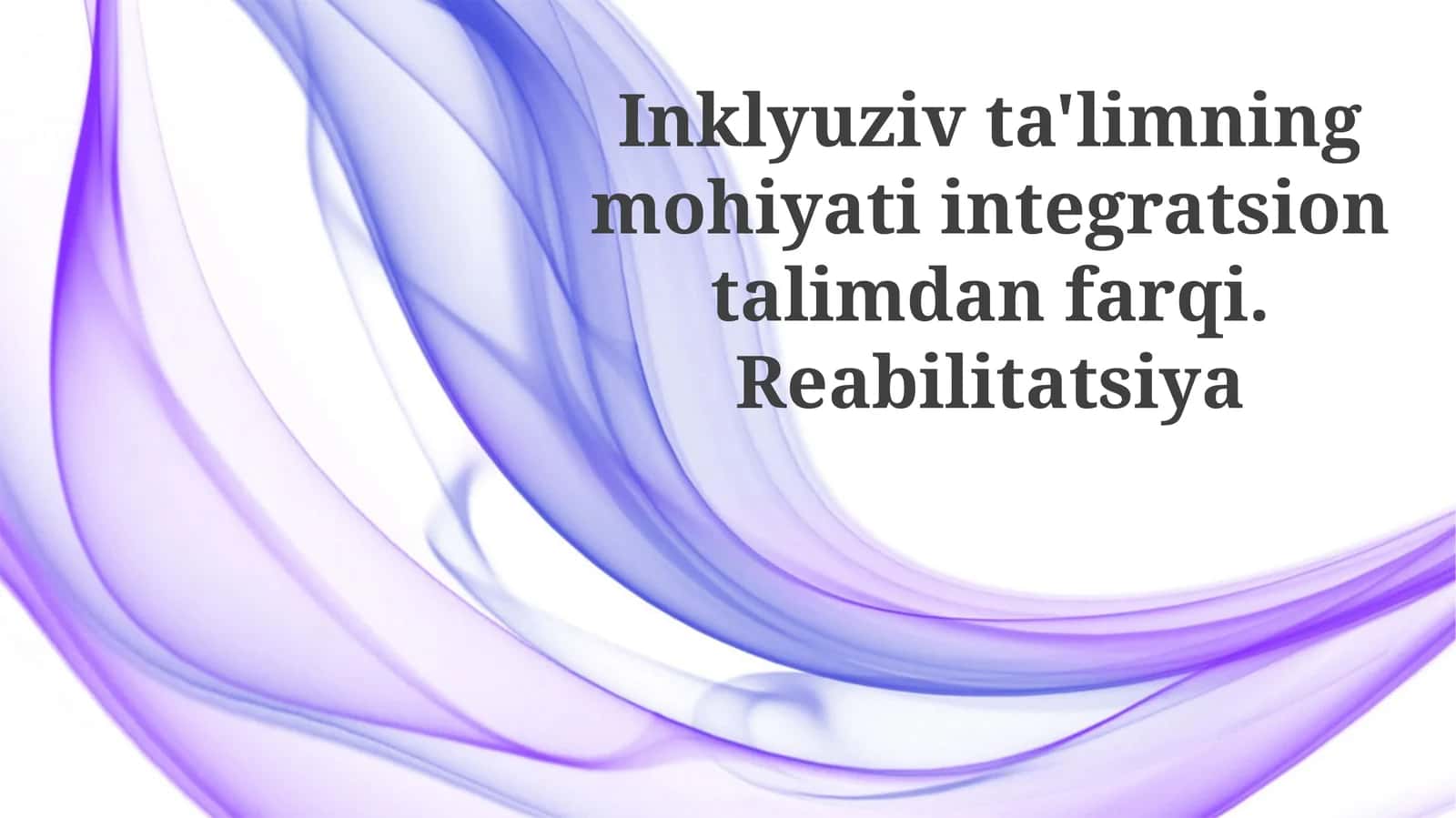 Inklyuziv ta'limning mohiyati integratsion ta'limdan farqi. Reabilitatsiya 1