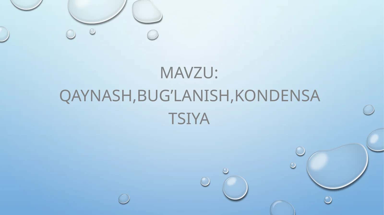 Qaynash, bug’lanish, kondensatsiya 1