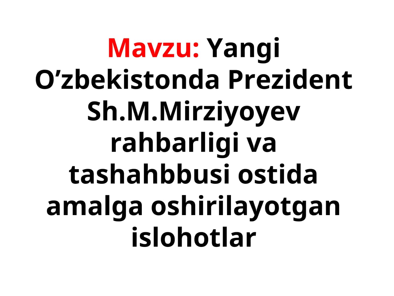 Yangi O’zbekistonda Prezident Sh.M.Mirziyoyev rahbarligi va tashahbbusi ostida amalga oshirilayotgan islohotlar 1