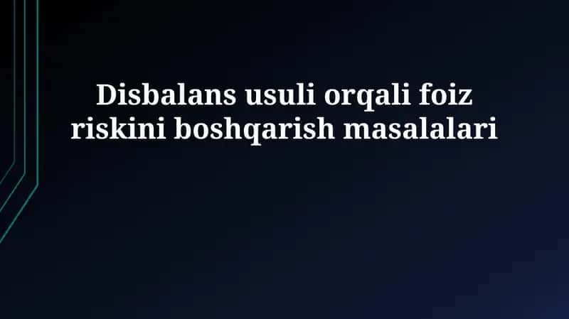 Disbalans usuli orqali foiz riskini boshqarish masalalari 1