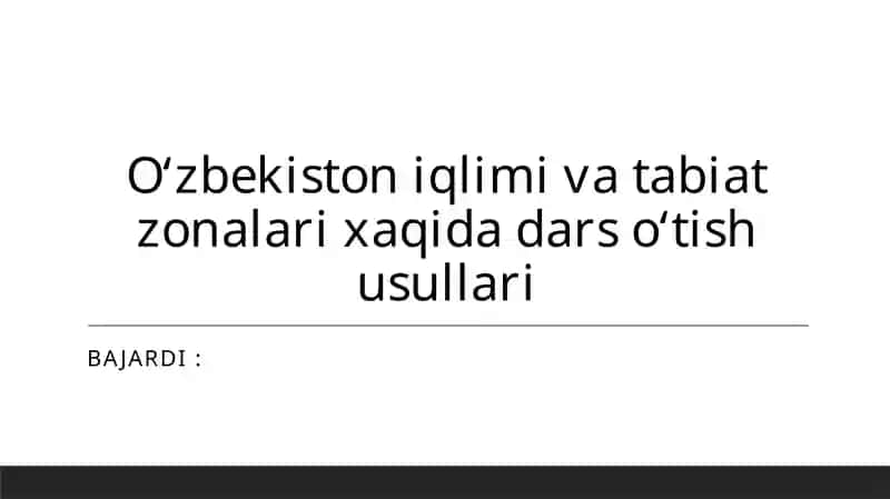 Oʻzbekiston iqlimi va tabiat zonalari xaqida dars oʻtish usullari