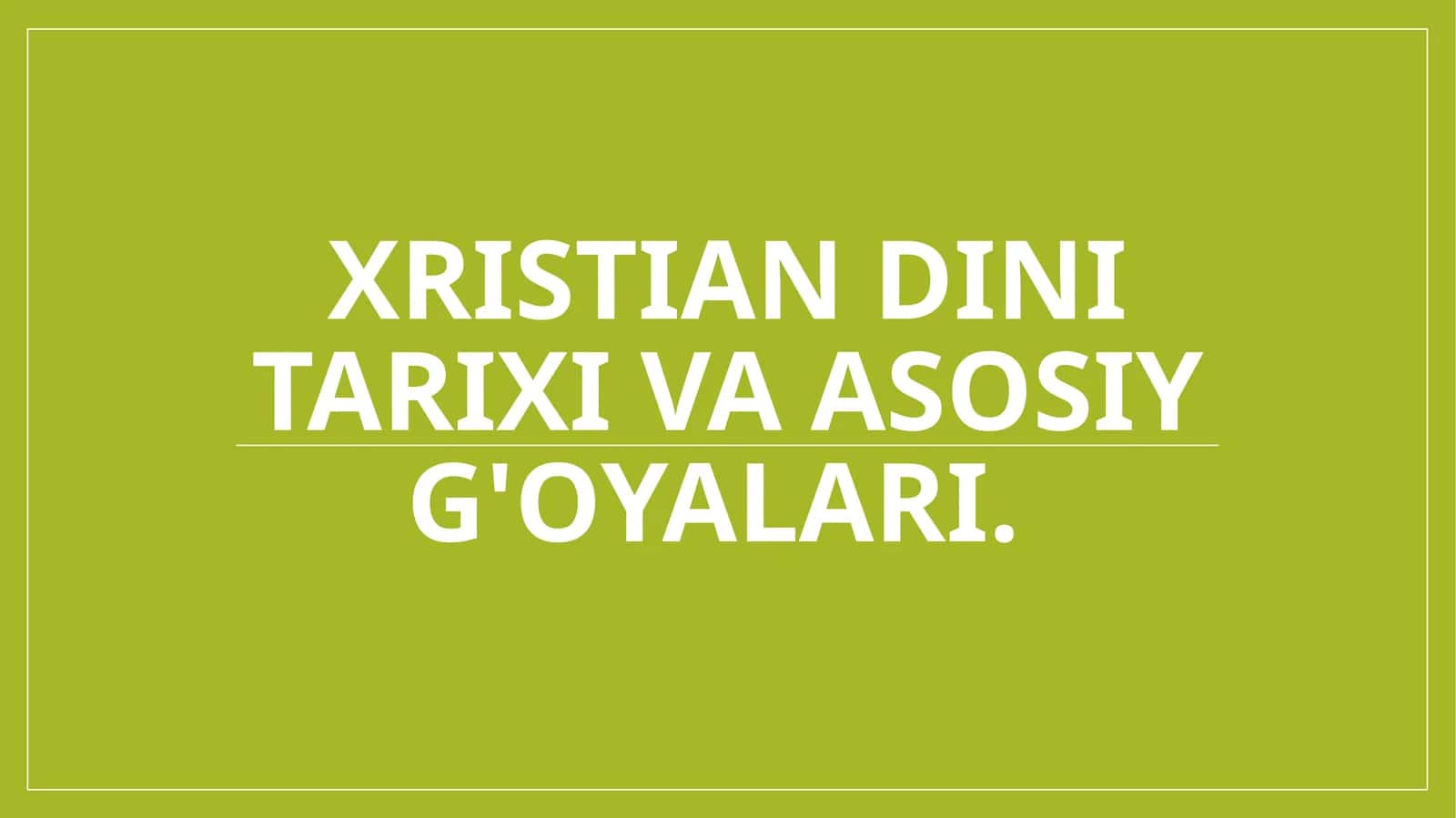 Xristian dini tarixi va asosiy g'oyalari. 1