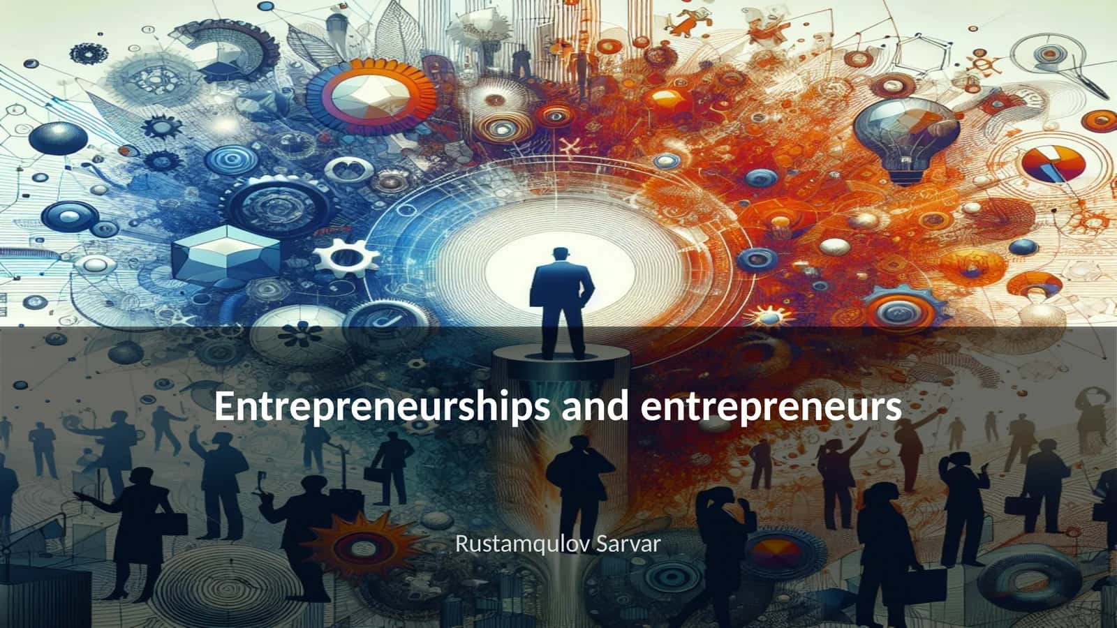 Entrepreneurships and entrepreneurs 1